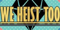 We Heist Too