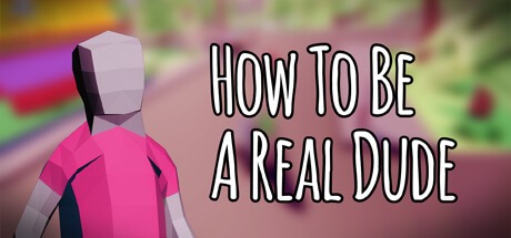 How To Be A Real Dude Free Download