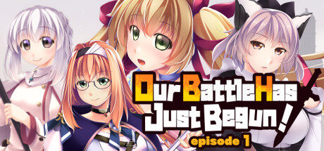 Our Battle Has Just Begun! episode 1 Free Download