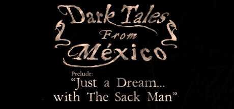 Dark Tales from México: Prelude. Just a Dream... with The Sack Man Free Download