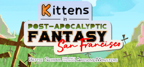 Kittens in Post-Apocalyptic Fantasy San Francisco: Battle School for Only the Most Awesome Monsters Free Download