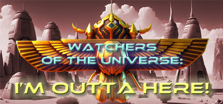Watchers of the Universe: I'm outta here! Free Download