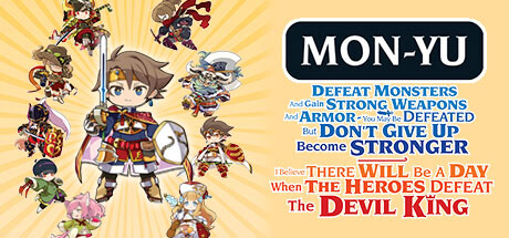 Mon-Yu: Defeat Monsters And Gain Strong Weapons And Armor. You May Be Defeated, But Don’t Give Up. Become Stronger. I Believe There Will Be A Day When The Heroes Defeat The Devil King. Free Download