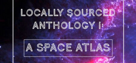 Locally Sourced Anthology I: A Space Atlas Free Download